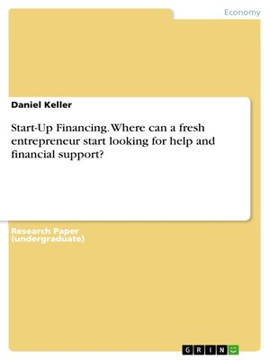 cover image of Start-Up Financing. Where can a fresh entrepreneur start looking for help and financial support?